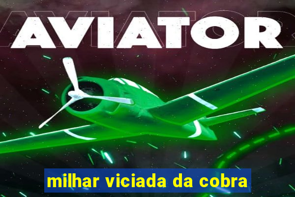 milhar viciada da cobra